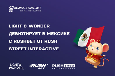Light & Wonder дебютирует в Мексике с Rushbet от Rush Street Interactive