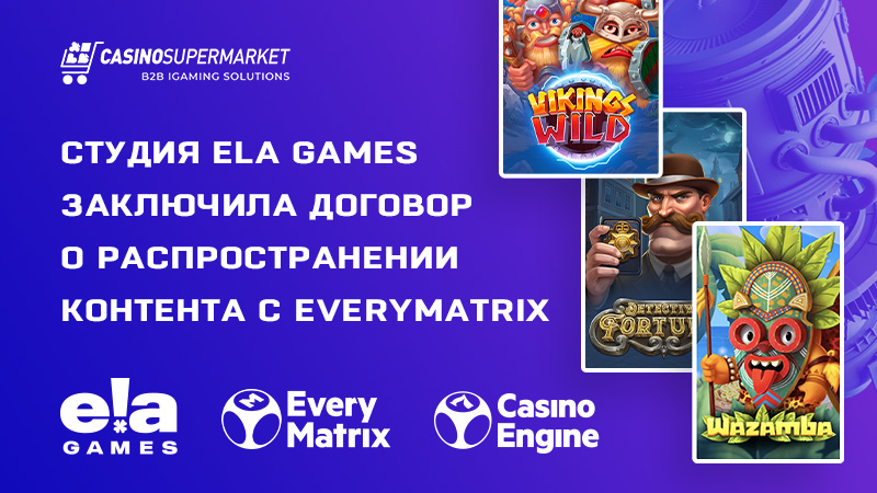 ELA Games и EveryMatrix: распространение контента через CasinoEngine